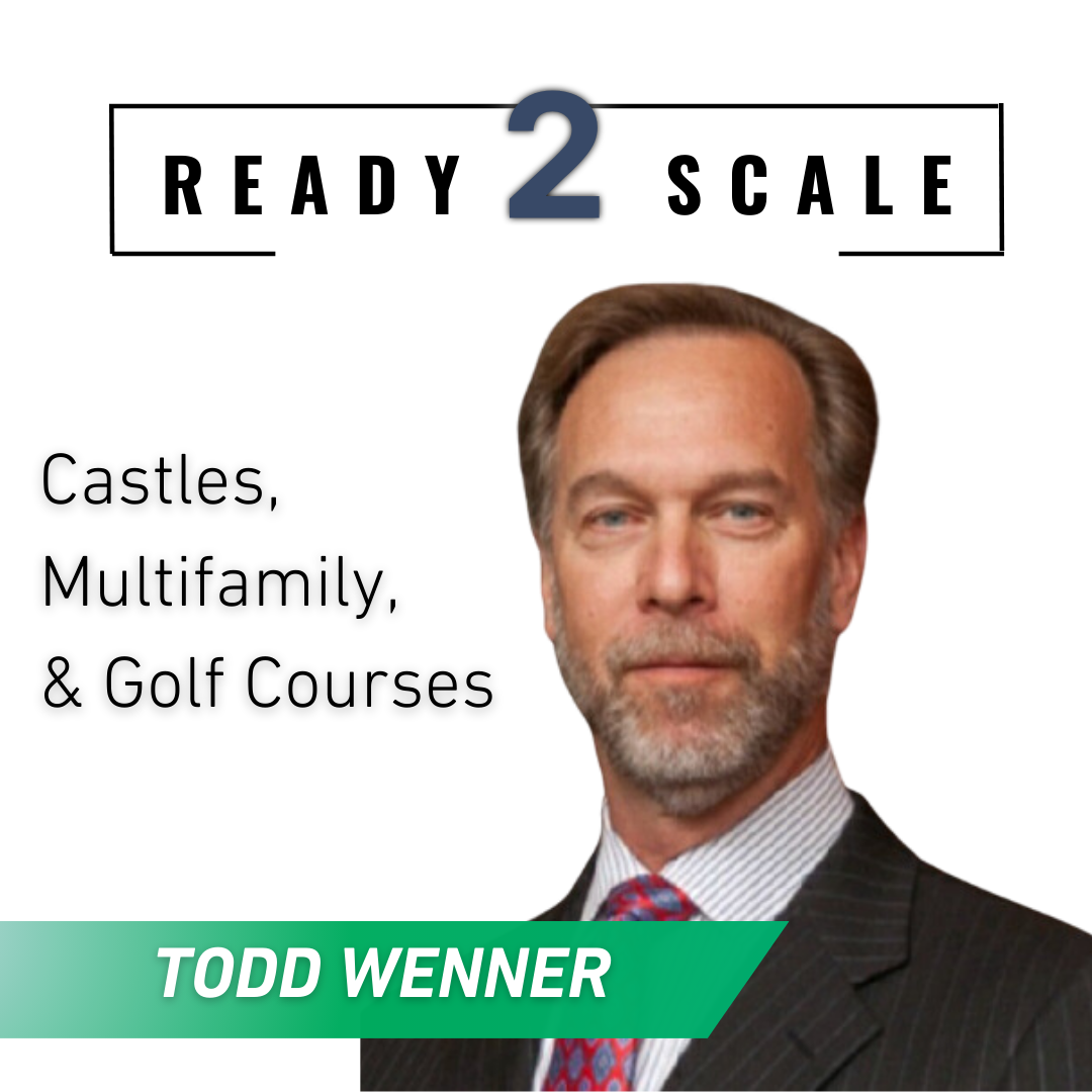 Castles, Multifamily, & Golf Courses with Todd Wenner, ep. 357