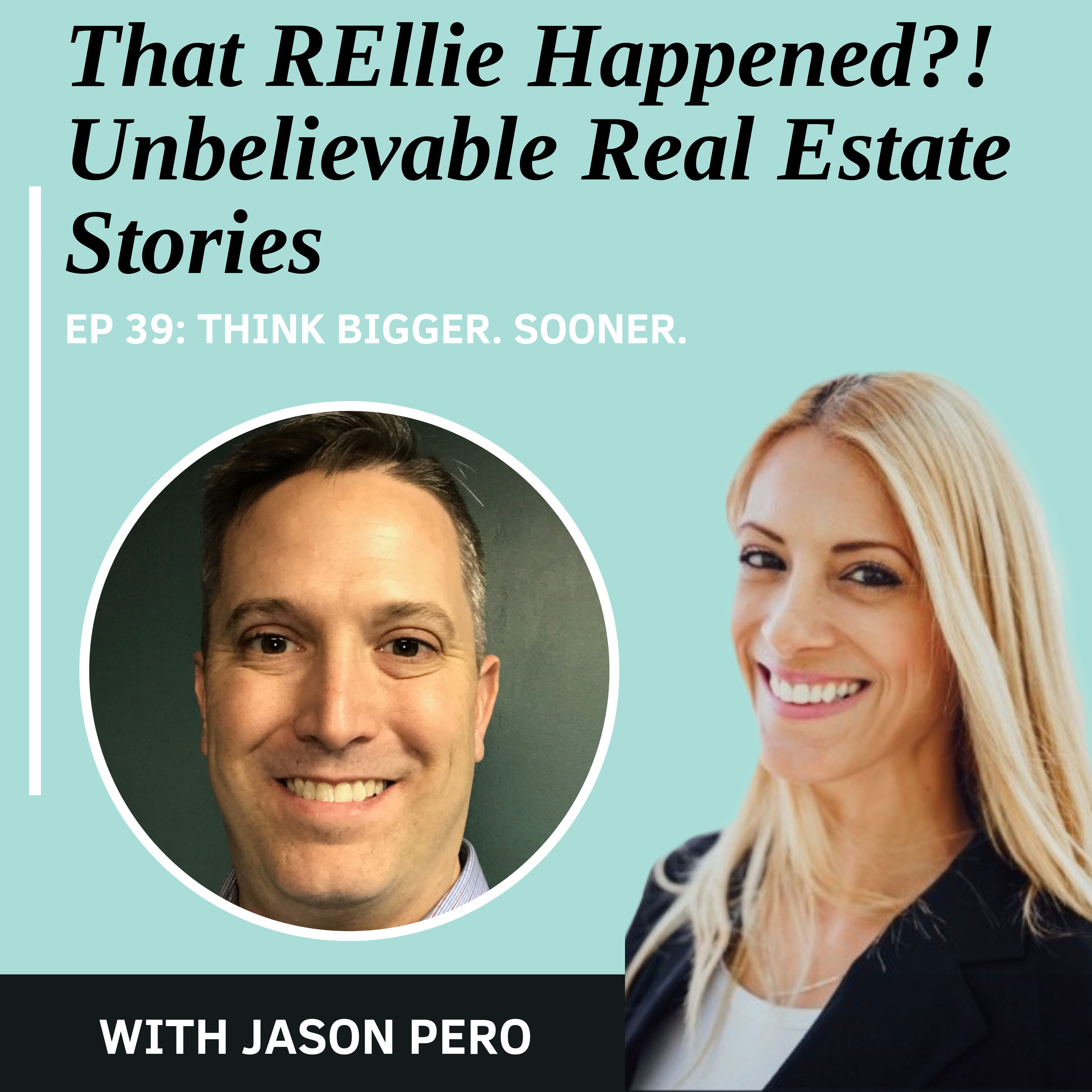 EP 39: Think Bigger. Sooner.