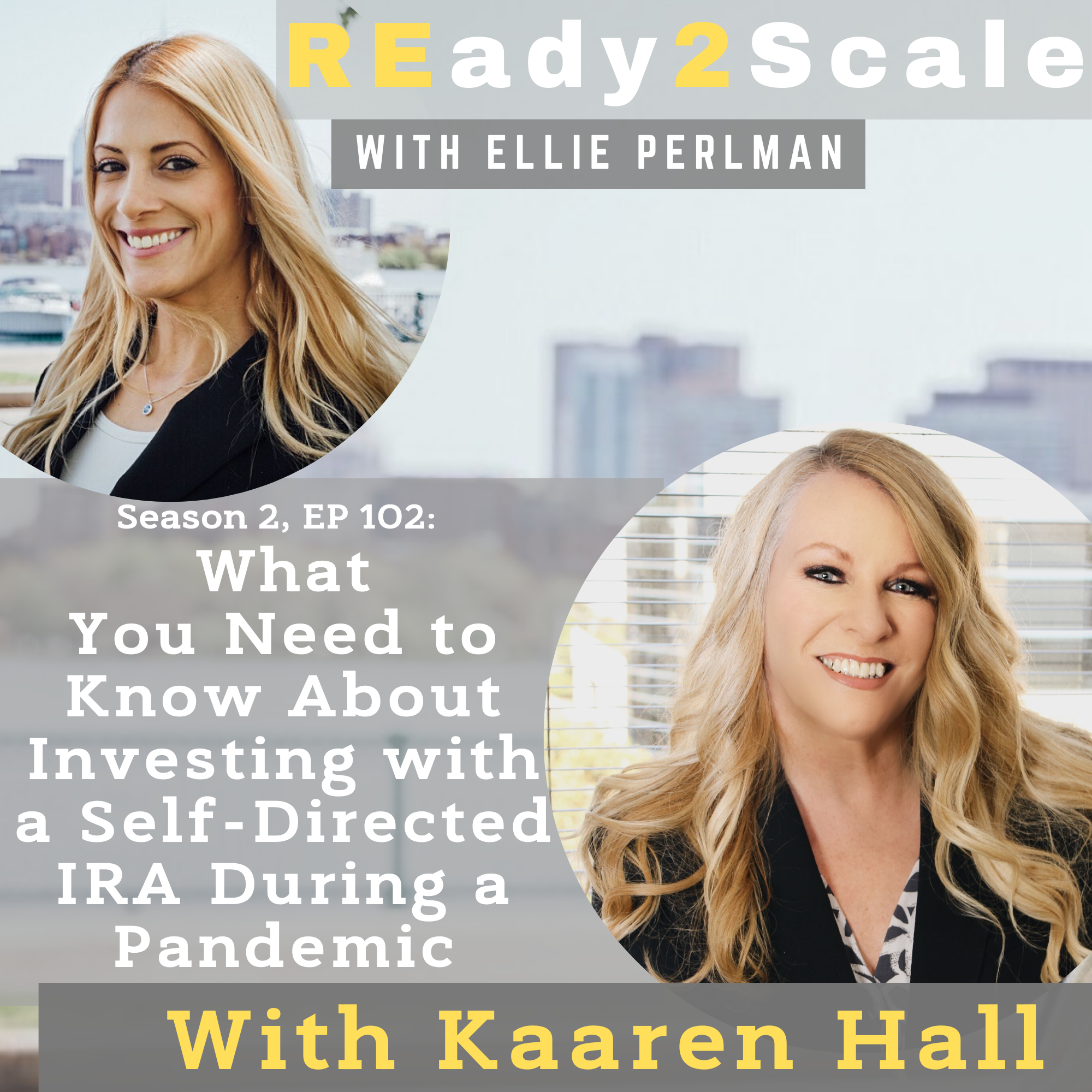 S2 EP 102: What You Need to Know About Investing with a Self-Directed IRA During a Pandemic with Kaaren Hall