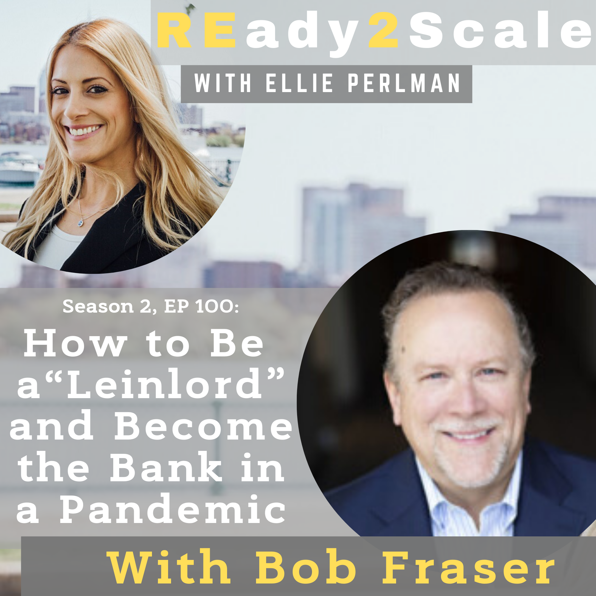 S2 EP 100: How to Be a “Leinlord” and Become the Bank in a Pandemic with Bob Fraser