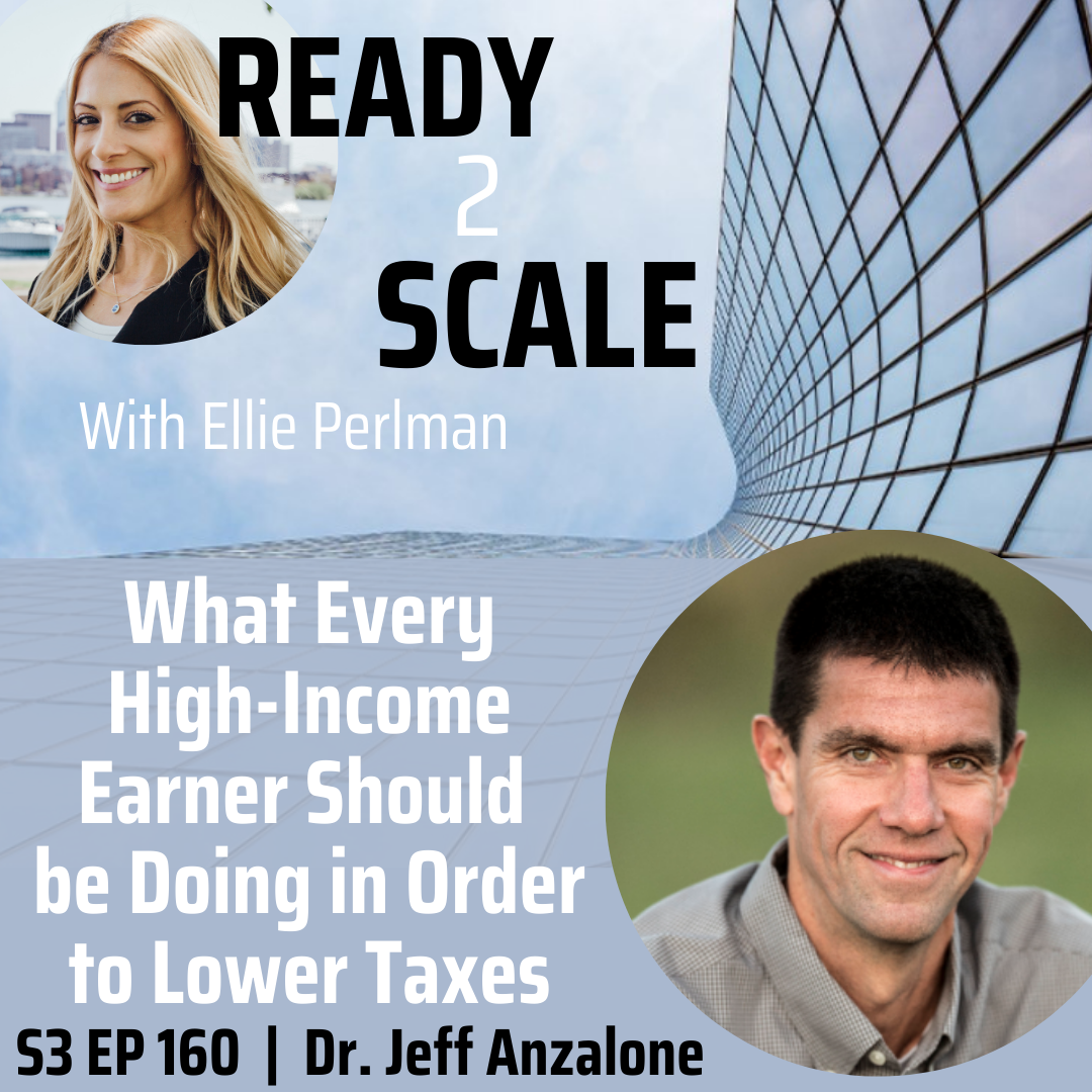 S3 EP 160: What Every High-Income Earner Should be Doing in Order to Lower Taxes with Dr. Jeff Anzalone