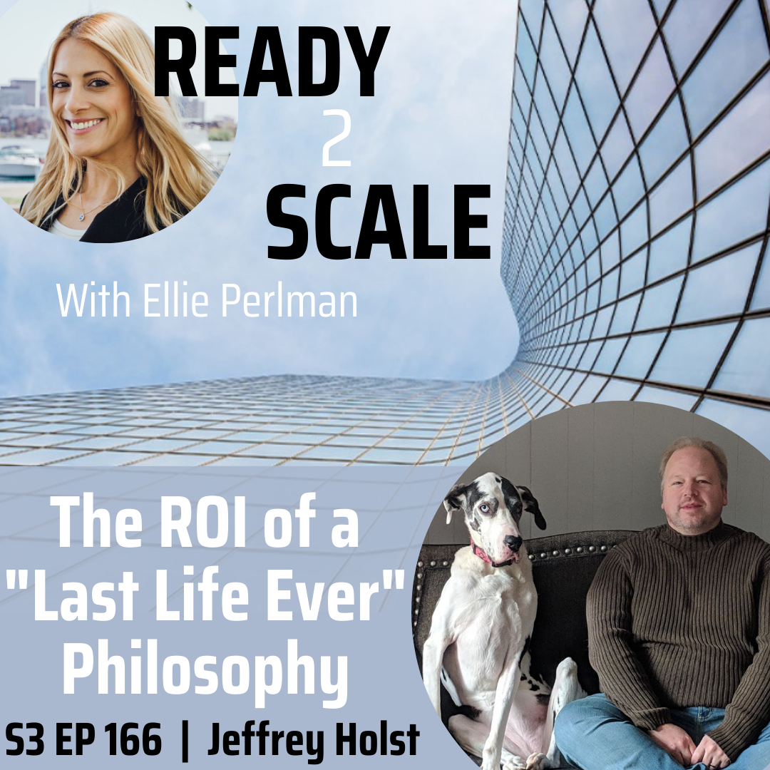 S3 EP 166: The ROI of a "Last Life Ever" Philosophy with Jeffrey Holst