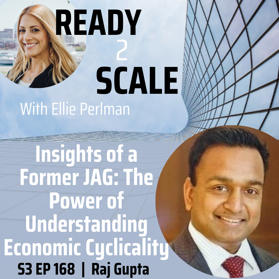 S3 EP 168: Insights of a Former JAG: The Power of Understanding Economic Cyclicality with Raj Gupta