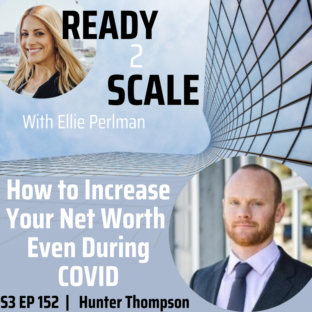 S3 EP 152: How to Increase Your Net Worth Even During COVID with Hunter Thompson