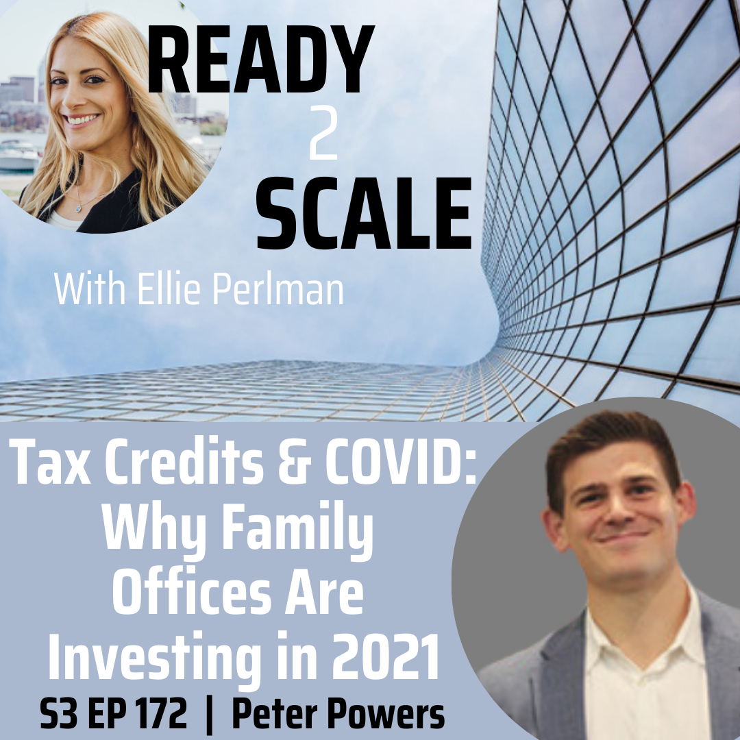 S3 EP 172: Tax Credits & COVID: Why Family Offices Are Investing in 2021 with Peter Powers