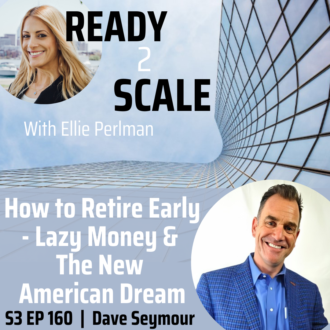 S3 EP 162: How to Retire Early - Lazy Money & The New American Dream with Dave Seymour