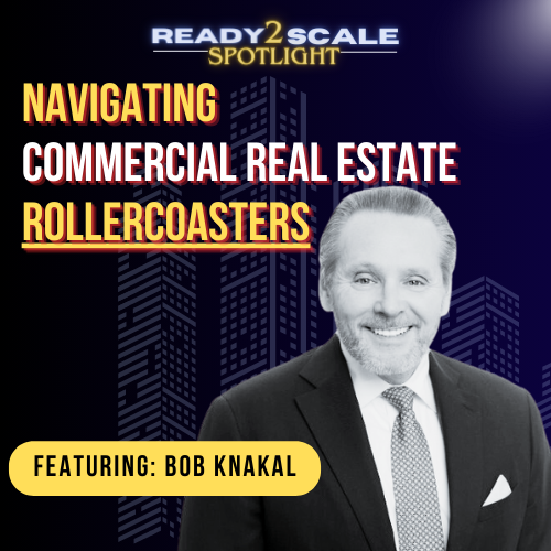 Navigating Commercial Real Estate Rollercoasters with Bob Knakal, ep. 345